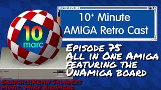 All in One Amiga Featuring the UnAmiga board  10MARC Episode 75 [upl. by Georg104]