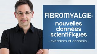 Fibromyalgie nouvelles données scientifiques conseils et exercices [upl. by Eiroc]