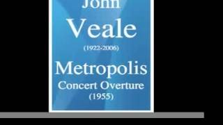 John Veale 19222006  Metropolis Concert Overture 1955 [upl. by Atterual515]