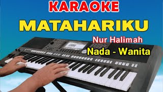 MATAHARIKU  KARAOKE NADA WANITA  NUR HALIMAH [upl. by Noorah472]