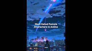 Most Hated Female characters in Anime fanime anime [upl. by Otipaga]