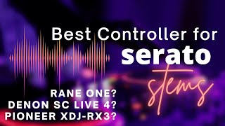 Best DJ Controller for Serato Stems Rane One  SC Live 4  XDJRX3 [upl. by Hume]