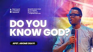 DO YOU KNOW GOD  APOSTLE AROME OSAYI  APOSTOLIC EMPOWERMENT CONFERENCE GHANA [upl. by Zoila]