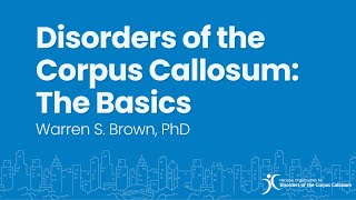 Disorders of the Corpus Callosum The Basics  Warren S Brown Jr PhD [upl. by Cormier]