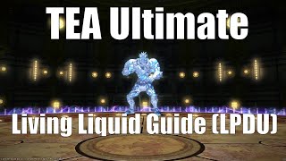 FFXIV  The Epic of Alexander TEA Ultimate  Living Liquid Guide LPDU Strats [upl. by Notak616]