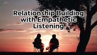 Relationship Building with Empathetic Listening [upl. by Halehs]