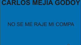 CARLOS MEJIA GODOY  NO SE ME RAJE MI COMPA [upl. by Wildon]