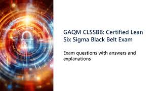 GAQM CLSSBB Certified Lean Six Sigma Black Belt Exam [upl. by Airrehs]