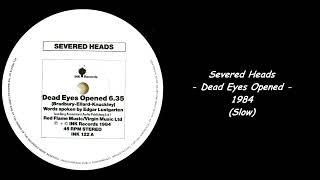 Severed Heads  Dead Eyes Opened  1984 Slow [upl. by Bashemeth686]