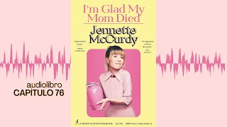 Im Glad My Mom Died Jennette McCurdy AUDIOLIBRO Capítulo 76 [upl. by Faust]