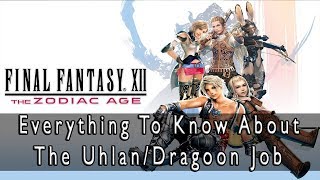 Final Fantasy XII The Zodiac Age  UhlanDragoon Job Guide Everything There is to Know [upl. by Cchaddie]