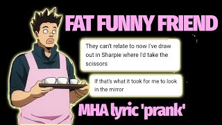 Fat Funny Friend MHA lyric prank  Sato Angst [upl. by Inalem984]