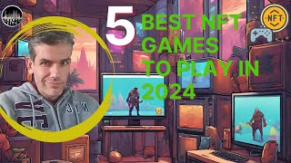 quot5 Best NFT Games To Play in 2024  Unlock PlaytoEarn Rewards 🎮💰quot [upl. by Sabanrab333]