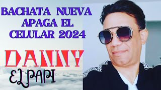 DANNY EL PAPI APAGA EL CELULAR BACHATA NUEVA 2024 [upl. by Adnauq86]