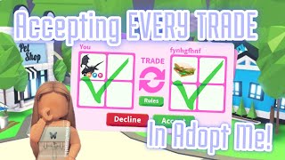 Accepting EVERY trade in Adopt Me  IT ACTUALLY GOES WELL [upl. by Dorca]