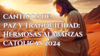 Cánticos de Paz y Tranquilidad Hermosas Alabanzas Católicas 2024 diosteama fé cânticos alma [upl. by Nicoli671]