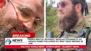 Irans Brutal Revenge Mossad Scrambles As Israeli Rabbi Followed By IRGC Goes Missing In UAE [upl. by Filmore]