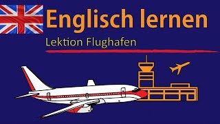 Englisch lernen für Anfänger  Lektion Flughafen  DeutschEnglisch Vokabeln A1A2 🇬🇧 ✔️ [upl. by Richela687]