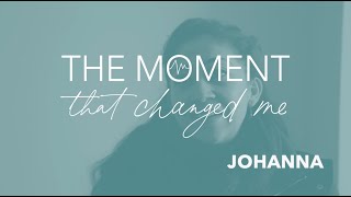 The Moment that Changed Me Johanna [upl. by Rawlinson]