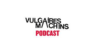 Podcast Vulgaires Machins  Épisode 3 [upl. by Conah]