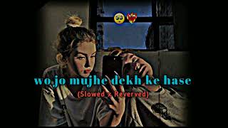 Wo Jo Mujhe Dekh Ke Hase Slowed x Reverved  Aj Din Chadheya LoFi  Rahat Fateh Ali Khan Lofi [upl. by Aneek939]