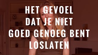 Het gevoel dat je niet goed genoeg bent loslaten [upl. by Aihcrop185]