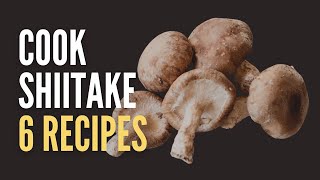 How To Cook With Shiitake Mushrooms 6 Delicious And Easy Recipes [upl. by Atteuqehs871]