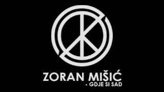 Zoran Mišić  Gdje si Sad [upl. by Ynots]