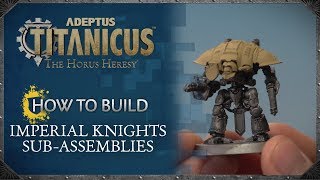 Adeptus Titanicus  How to Build Imperial Knights SubAssemblies [upl. by Garibull]