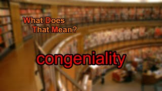 What does congeniality mean [upl. by Henni]