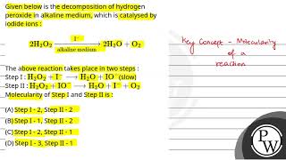 Given below is the decomposition of hydrogen peroxide in alkaline medium which is catalysed by [upl. by Nike]