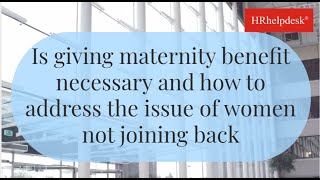 19 Is giving maternity benefit necessary and how to address the issue of women not joining back [upl. by Hizar]