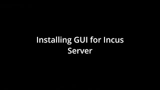 Incus Server GUI Installation [upl. by Allwein]