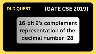 In 16bit 2’s complement representation the decimal number 28 is GATE CSE 2019  Digital Design [upl. by Iznik]