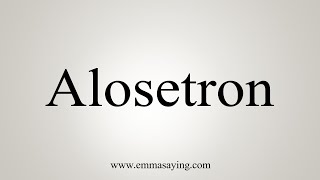 How To Say Alosetron [upl. by Farica282]