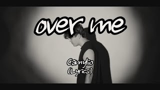 Camylio  over me Lyrics [upl. by Baldwin891]