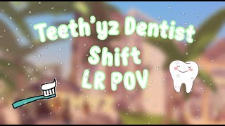 ♡ V3 SHIFT AT TEETHYZ DENTIST  LR POV  ♡ [upl. by Stephani]