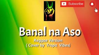 Banal na Aso  Reggae Version Cover by Tropa Vibes [upl. by Goulder]