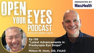 Ep 136  “Latest Advancements in Presbyopia Eye Drops” Milton M Hom OD FAAO [upl. by Turino]