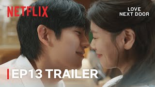 EP 13 TRAILER quotLets never get caughtquot  Love Next Door  Netflix ENG SUB [upl. by Eldrid]