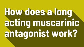 How does a long acting muscarinic antagonist work [upl. by Orban]