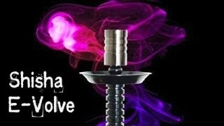 Shisha EVolve [upl. by Atlanta]