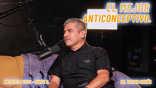 EL MEJOR ANTICONCEPTIVO  EP 03 P2 PODCAST NOTICIELA  ft Dr VICTOR OMAÑA [upl. by Ardnosac183]