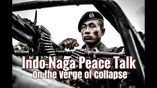 Naga Peace Talk on the Verge of Collapse [upl. by Ernaldus]