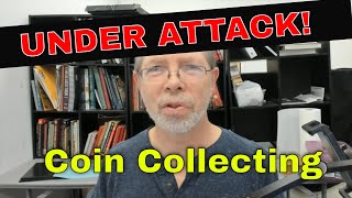 Coin Collecting Is Under Attack And This Means War [upl. by Nnadroj]