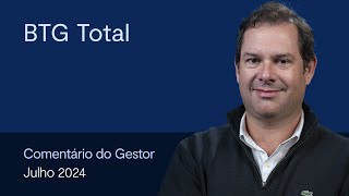 Comentário do gestor BTG Total  Julho [upl. by Anelat104]