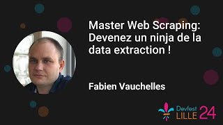 Devfest Lille 2024 Master Web Scraping Devenez un ninja de la data extraction [upl. by Astrix]