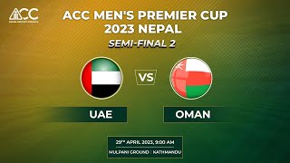 ACC MENS PREMIER CUP 2023  SEMIFINAL 2  UAE vs OMAN [upl. by Girvin531]