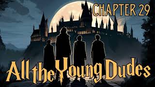 All the Young Dudes  Chapter 29  Harry Potter Fanfiction [upl. by Mikey]