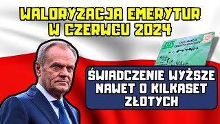 ⚡️Waloryzacja emerytur w czerwcu 2024 Świadczenie wyższe nawet o kilkaset złotych [upl. by Culley]